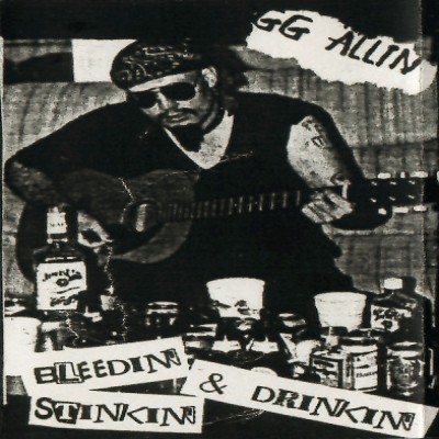 GG Allin - Bleedin', Stinkin' & Drinkin'