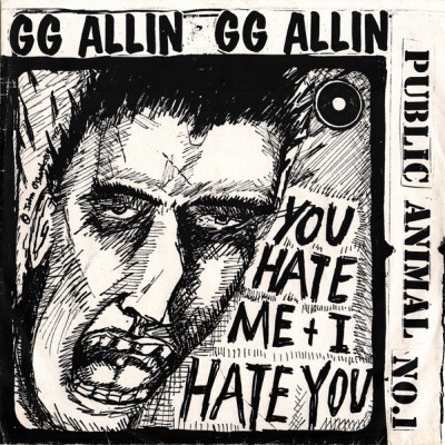 GG Allin - You Hate Me + I Hate You (Public Animal No.1)
