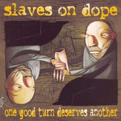Slaves on Dope - One Good Turn Deserves Another