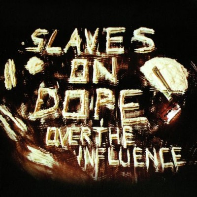 Slaves on Dope - Over the Influence