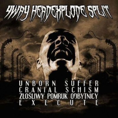 Unborn Suffer / Cranial Schism / Złośliwy Pomruk Odbytnicy - 4 Way HeadXplode Split
