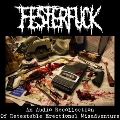 Festerfuck - An Audio Recollection of Detestable Erectional Misadventure
