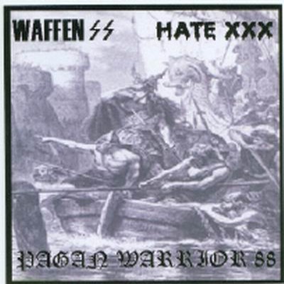 Pagan Warrior 88 / Hate XXX / Waffen SS - Pagan Warrior 88 / Waffen SS / Hate XXX