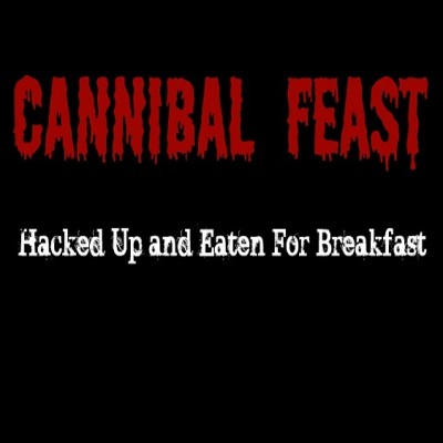 Cannibal Feast - Hacked Up and Eaten for Breakfast
