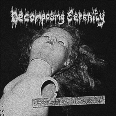 Decomposing Serenity - Broken Recordings from Melbourne