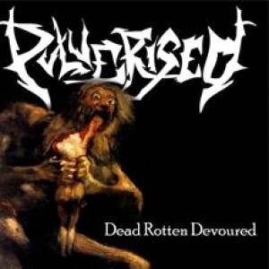 Pulverised - Dead, Rotten, Devoured