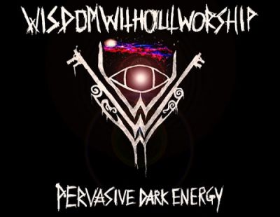 Wisdom Without Worship - Pervasive Dark Energy