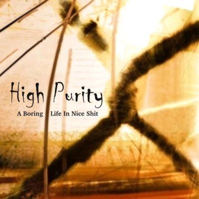 High Purity - A Boring Life in Nice Shit