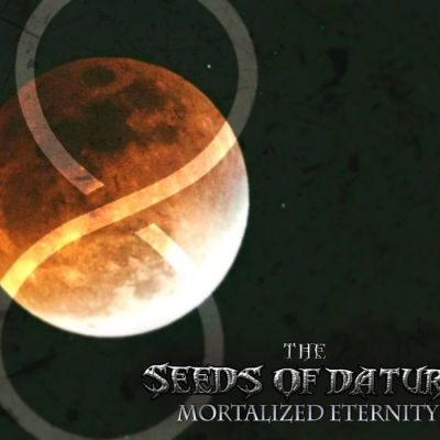 The Seeds of Datura - Mortalized Eternity