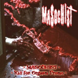 Masochist - Kill for Orgasm