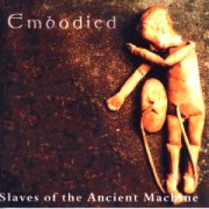 Embodied - Slaves of the Ancient Machine