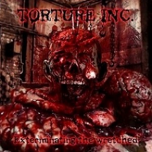 Torture Inc. - Exterminating the Wretched