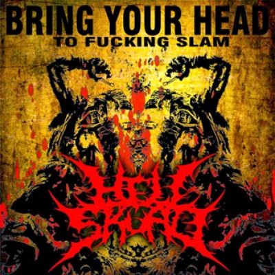 Hell Skuad - Bring Your Head to Fucking Slam