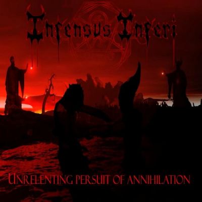 Infensus Inferi - Unrelenting Persuit of Annihilation