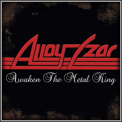 ALLOY CZAR - Awaken the Metal King