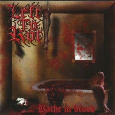 Left to Rot - Bathe in Blood