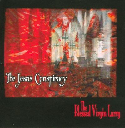 The Blessed Virgin Larry - Jesus Conspiracy