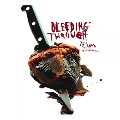 Bleeding Through - This Is Love, This Is Murderous