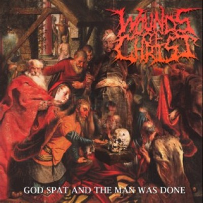 Wounds of Christ - God Spat and the Man Was Done