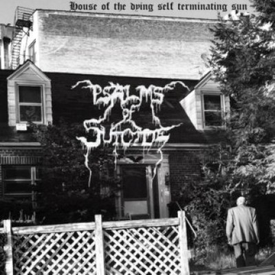 Psalms of Suicide - House of the Dying Self Terminating Sun