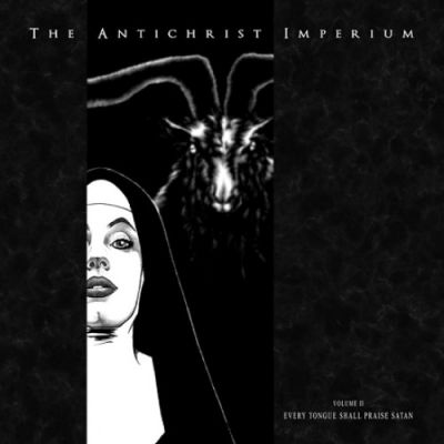 The Antichrist Imperium - Volume II Every Tongue Shall Praise Satan