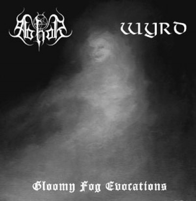 Wyrd / Abhor - Gloomy Fog Evocations