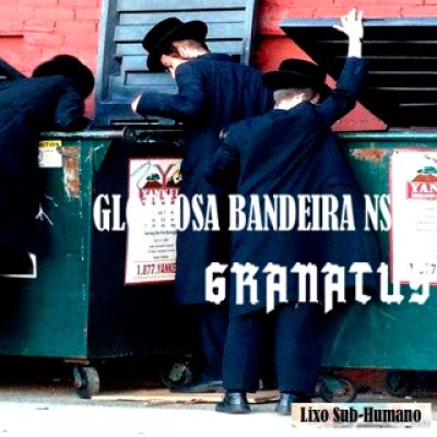 Granatus / Gloriosa Bandeira NS - Lixo Sub-Humano