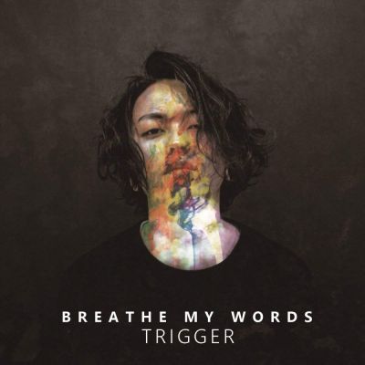 Breathe My Words - Trigger