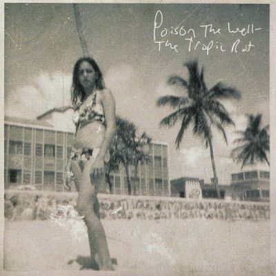 Poison the Well - The Tropic Rot