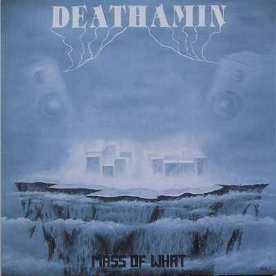 Deathamin - Mass Of What