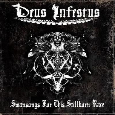 Deus Infestus - Swansongs for This Stillborn Race