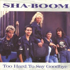 Sha-Boom - Too Hard To Say Goodbye