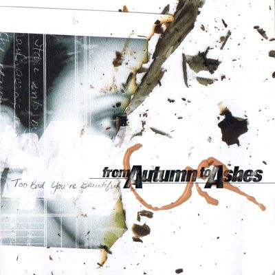 From Autumn to Ashes - Too Bad You're Beautiful