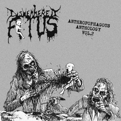 Dismembered Fetus - Anthropophagus Anthology Vol. 2
