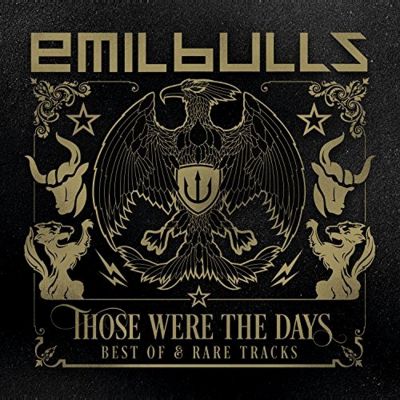 Emil Bulls - Those Were the Days - Best of & Rare Tracks