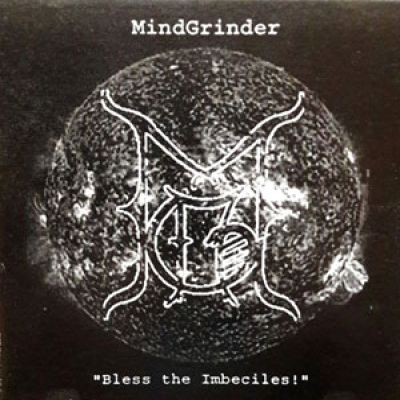 Mindgrinder - Bless the Imbeciles!