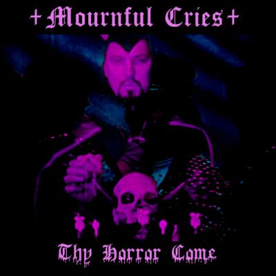 Mournful Cries - Thy Horror Come
