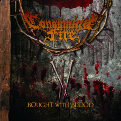 Consuming Fire - Bought With Blood