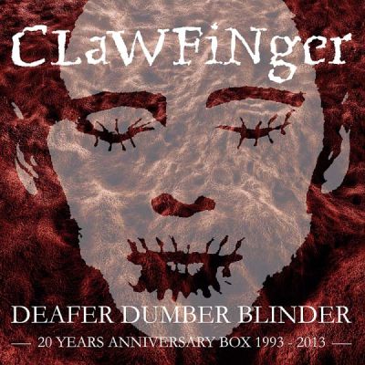 Clawfinger - Deafer Dumber Blinder (20 Years Anniversary Box 1993 - 2013)