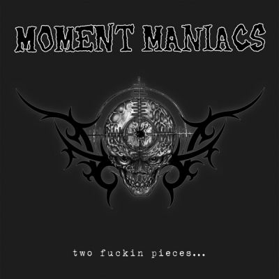 Moment Maniacs - Two Fuckin Pieces...