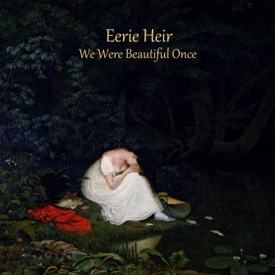 Eerie Heir - We Were Beautiful Once