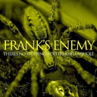Frank's Enemy - There's No Stopping A Determined Asshole