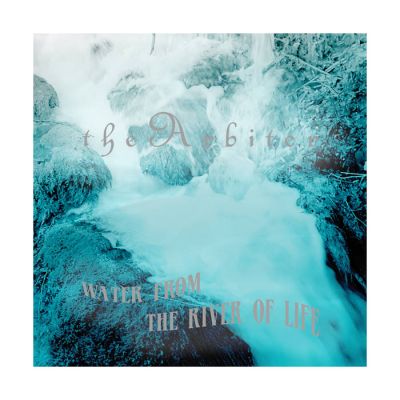 The Arbiter - Water From The River Of Life