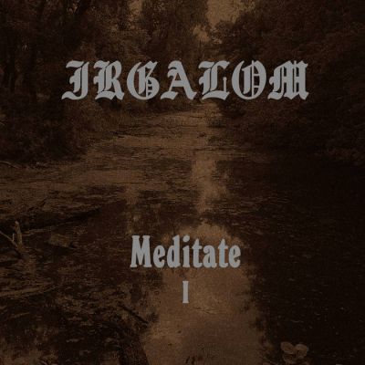 Irgalom - Meditate Volume I
