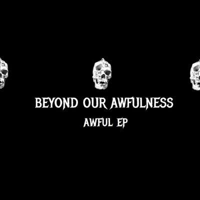Beyond Our Awfulness - Awful EP
