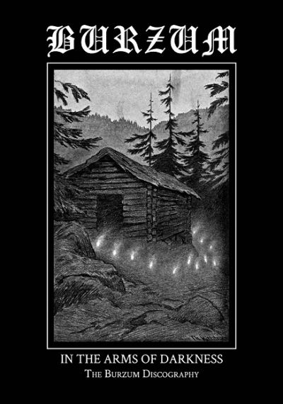 Burzum - In the Arms of Darkness: The Burzum Discography