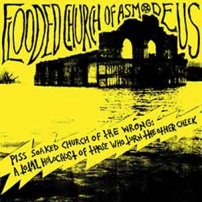 Flooded Church of Asmodeus - Piss Soaked Church of the Wrong: A Total Holocaust of Those Who Turn the Other Cheek