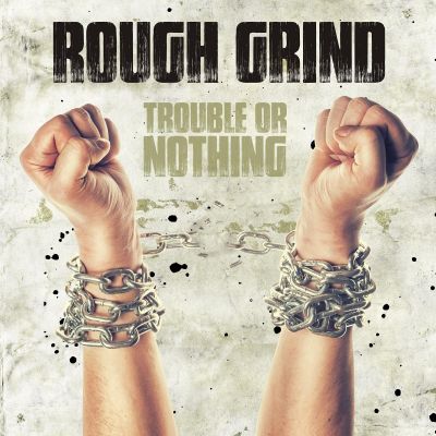 Rough Grind - Trouble or Nothing