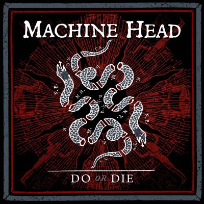 Machine Head - Do or Die