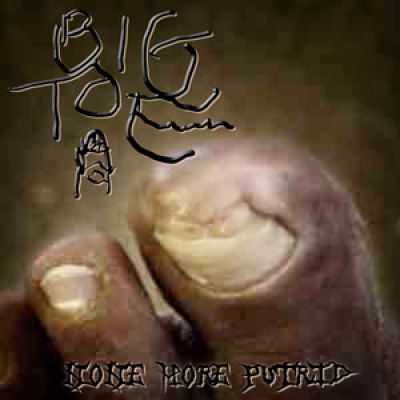 Big Toe - None More Putrid